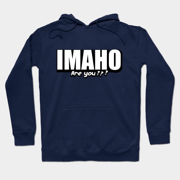 IMAHO Are you ? Hoodie by TheHollywoodOutsider